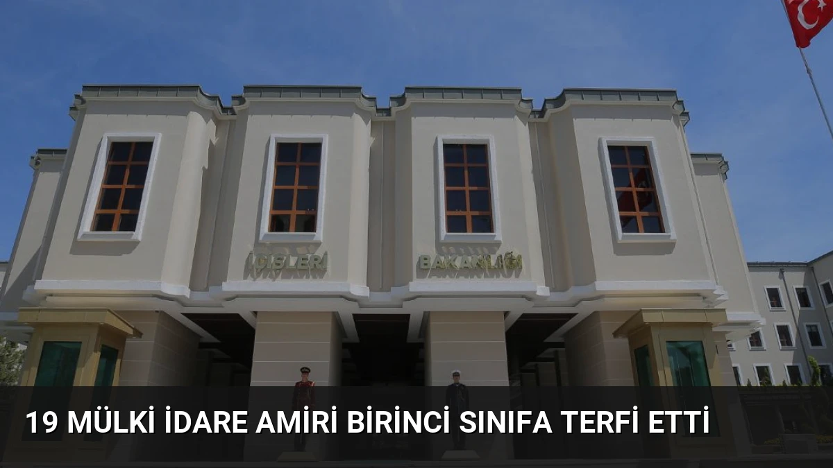 19 Mülki İdare Amiri Birinci Sınıfa Terfi Etti