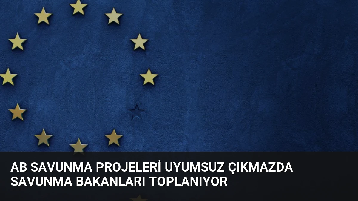 AB Savunma Projeleri Uyumsuz Çıkmazda Savunma Bakanları Toplanıyor