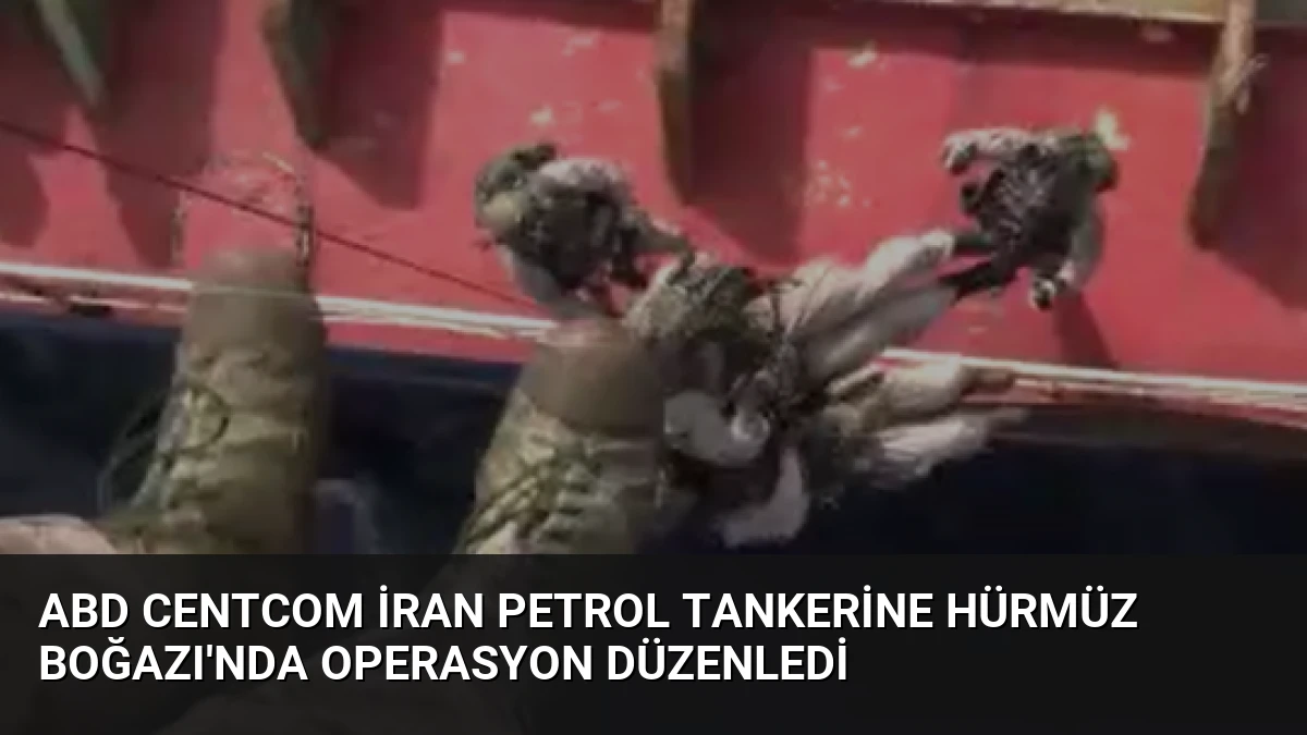 ABD CENTCOM İran Petrol Tankerine Hürmüz Boğazı’nda Operasyon Düzenledi