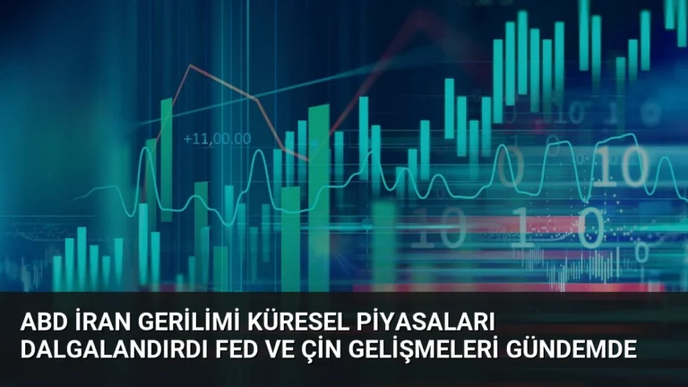 ABD İran Gerilimi Küresel Piyasaları Dalgalandırdı Fed ve Çin Gelişmeleri Gündemde