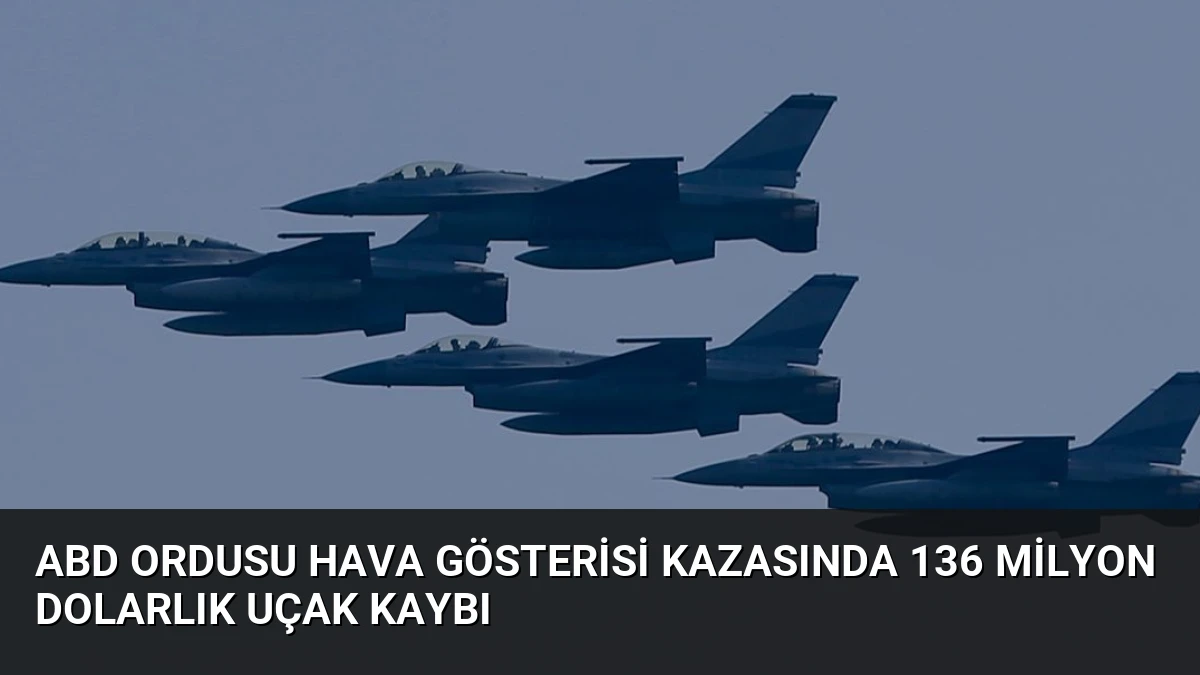 ABD Ordusu Hava Gösterisi Kazasında 136 Milyon Dolarlık Uçak Kaybı