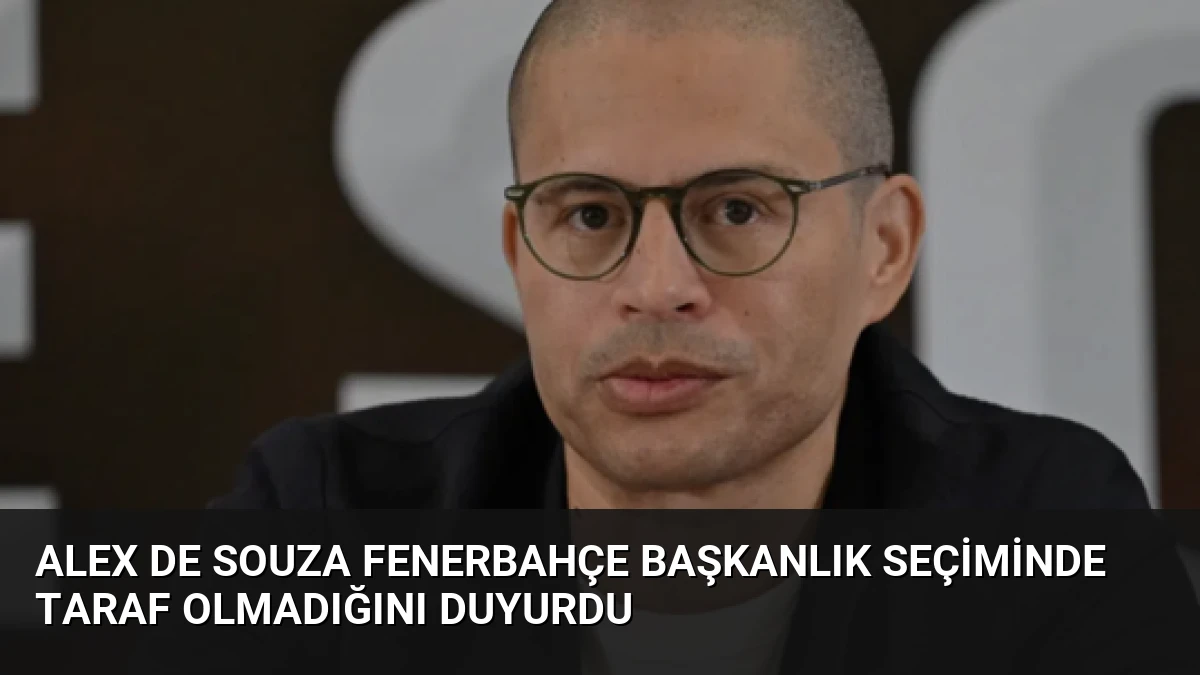 Alex de Souza Fenerbahçe Başkanlık Seçiminde Taraf Olmadığını Duyurdu