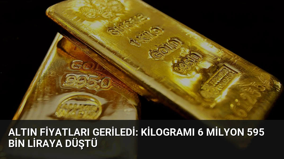 Altın Fiyatları Geriledi: Kilogramı 6 Milyon 595 Bin Liraya Düştü