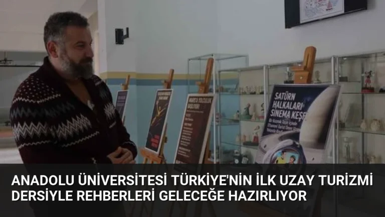Anadolu Üniversitesi Türkiye’nin İlk Uzay Turizmi Dersiyle Rehberleri Geleceğe Hazırlıyor