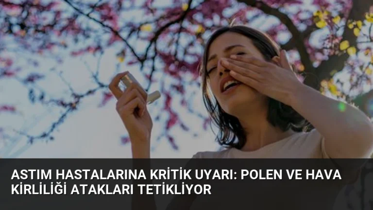 Astım Hastalarına Kritik Uyarı: Polen ve Hava Kirliliği Atakları Tetikliyor