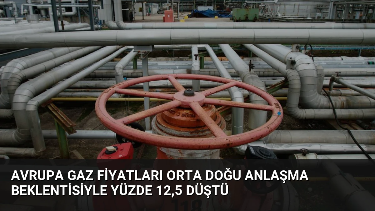 Avrupa Gaz Fiyatları Orta Doğu Anlaşma Beklentisiyle Yüzde 12,5 Düştü