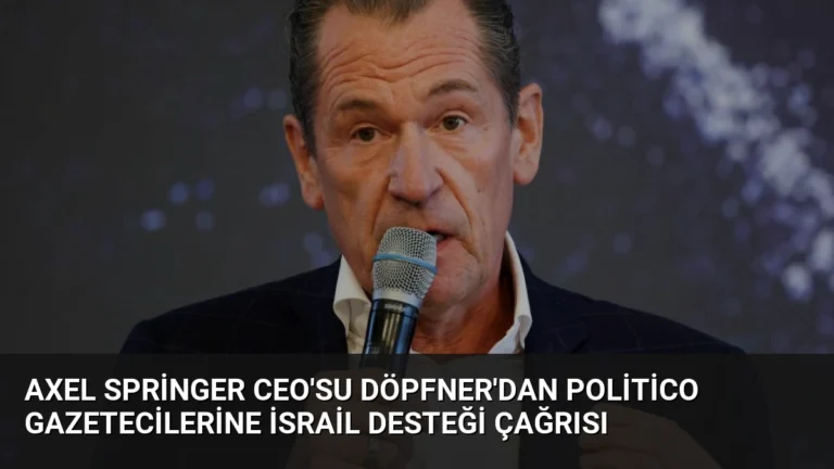Axel Springer CEO’su Döpfner’dan Politico Gazetecilerine İsrail Desteği Çağrısı