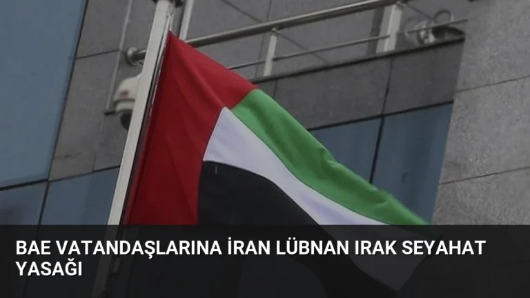 BAE Vatandaşlarına İran Lübnan Irak Seyahat Yasağı