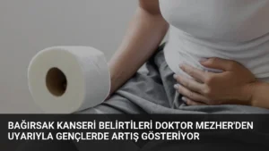 Bağırsak Kanseri Belirtileri Doktor Mezher’den Uyarıyla Gençlerde Artış Gösteriyor