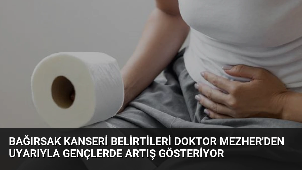 Bağırsak Kanseri Belirtileri Doktor Mezher’den Uyarıyla Gençlerde Artış Gösteriyor