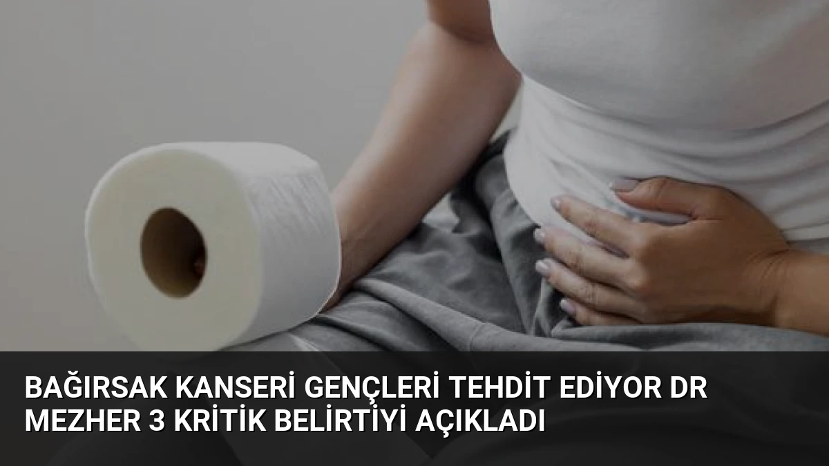Bağırsak Kanseri Gençleri Tehdit Ediyor Dr Mezher 3 Kritik Belirtiyi Açıkladı