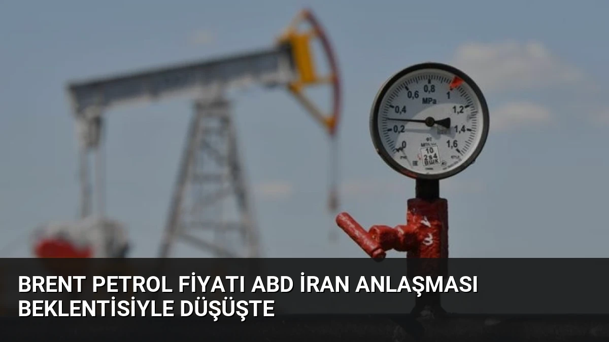 Brent Petrol Fiyatı ABD İran Anlaşması Beklentisiyle Düşüşte