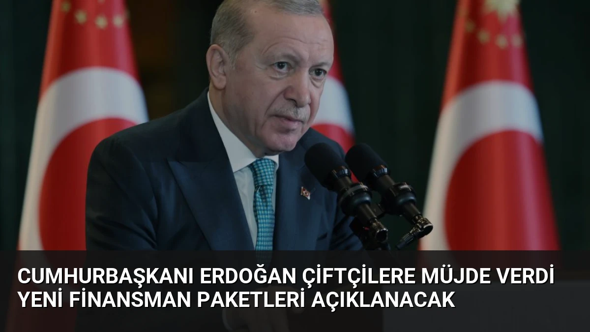 Cumhurbaşkanı Erdoğan Çiftçilere Müjde Verdi Yeni Finansman Paketleri Açıklanacak