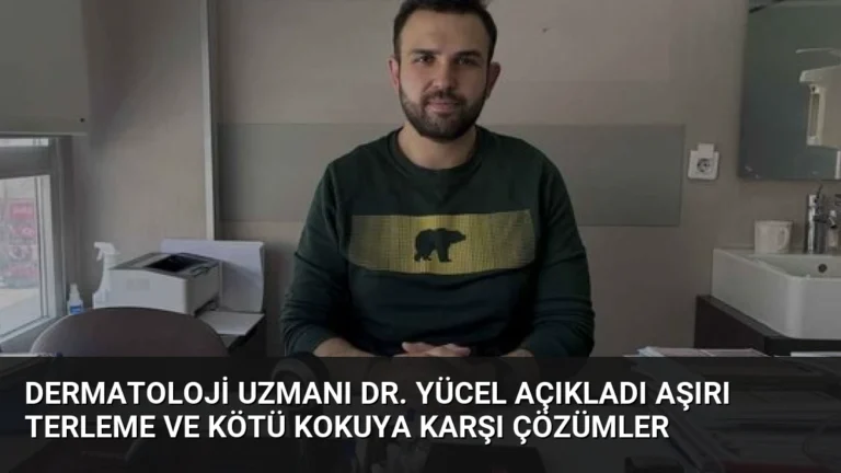 Dermatoloji Uzmanı Dr. Yücel Açıkladı Aşırı Terleme ve Kötü Kokuya Karşı Çözümler