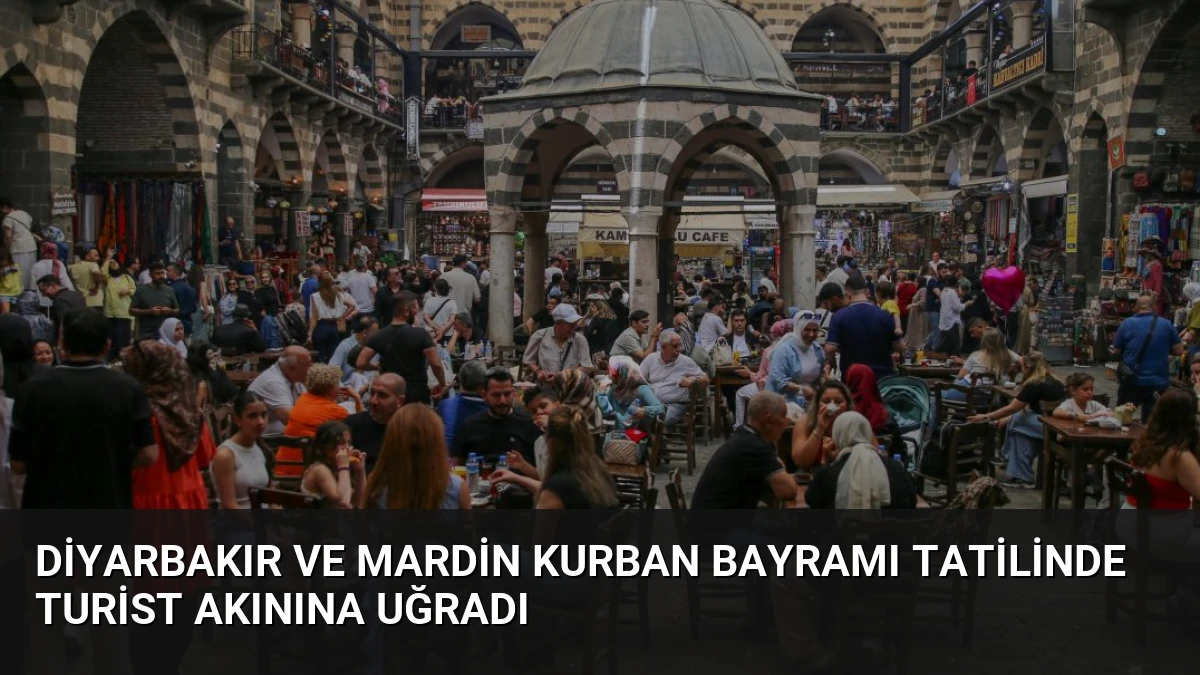 Diyarbakır ve Mardin Kurban Bayramı Tatilinde Turist Akınına Uğradı