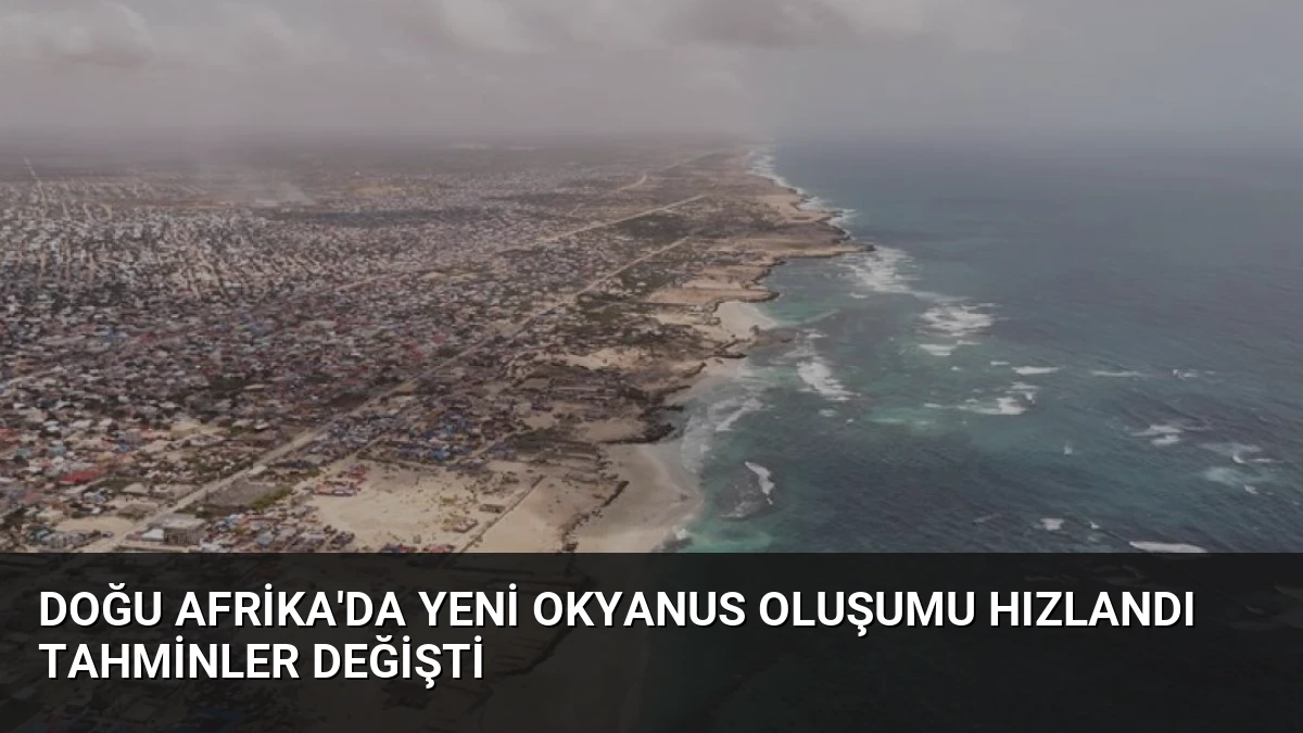 Doğu Afrika’da Yeni Okyanus Oluşumu Hızlandı Tahminler Değişti