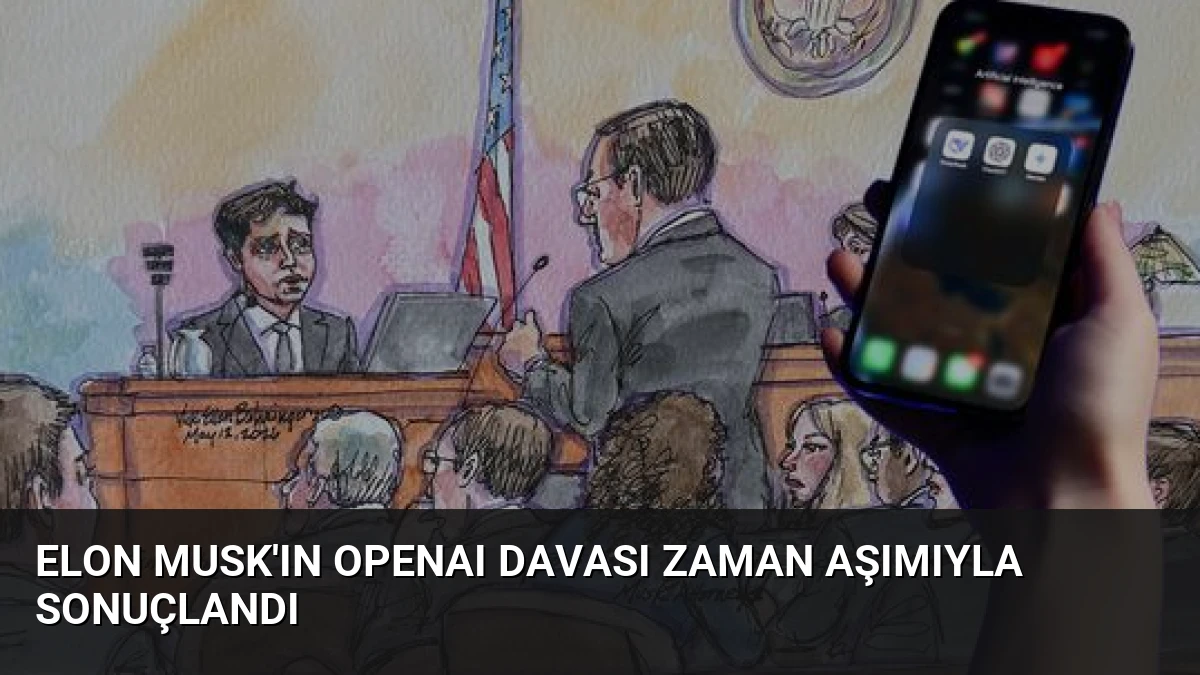 Elon Musk’ın OpenAI Davası Zaman Aşımıyla Sonuçlandı