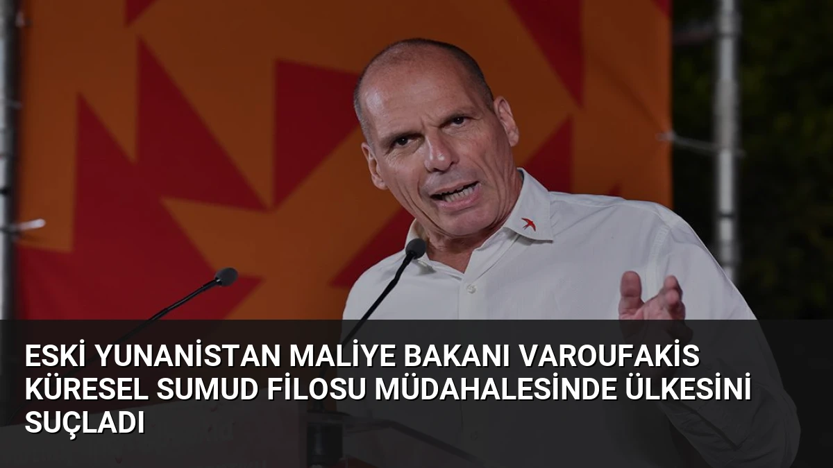 Eski Yunanistan Maliye Bakanı Varoufakis Küresel Sumud Filosu Müdahalesinde Ülkesini Suçladı
