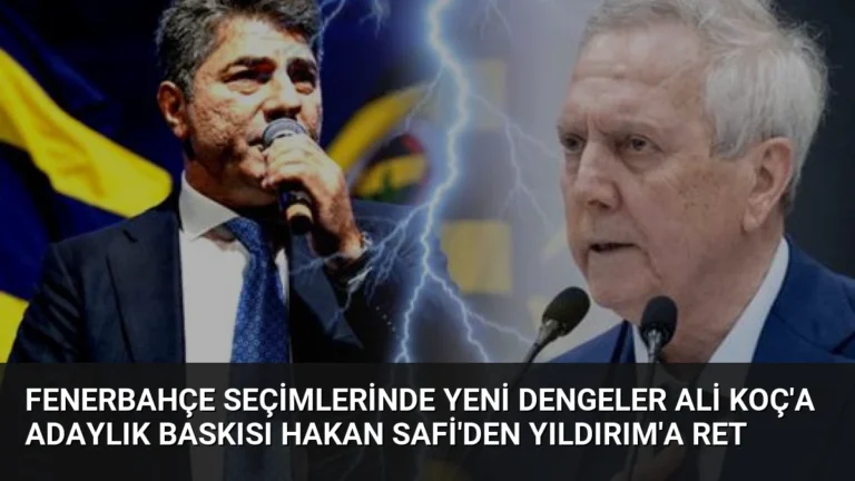 Fenerbahçe Seçimlerinde Yeni Dengeler Ali Koç’a Adaylık Baskısı Hakan Safi’den Yıldırım’a Ret