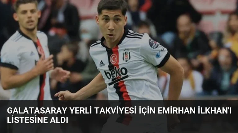 Galatasaray Yerli Takviyesi İçin Emirhan İlkhan’ı Listesine Aldı