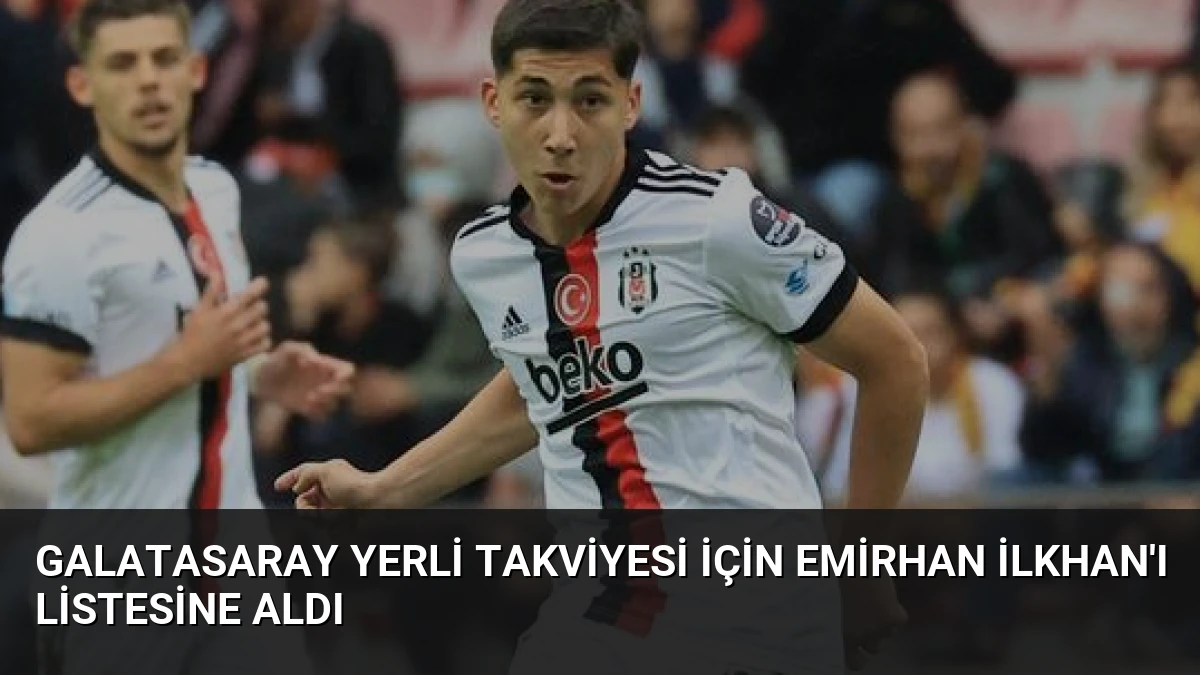 Galatasaray Yerli Takviyesi İçin Emirhan İlkhan’ı Listesine Aldı