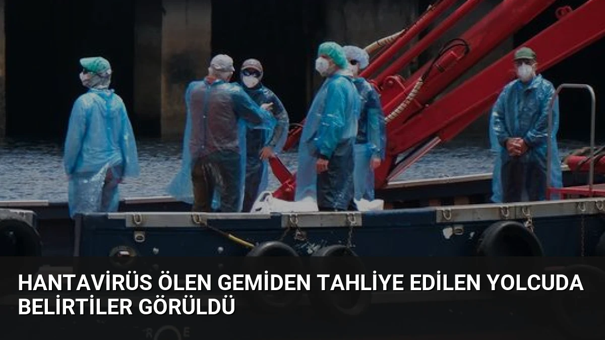 Hantavirüs Ölen Gemiden Tahliye Edilen Yolcuda Belirtiler Görüldü