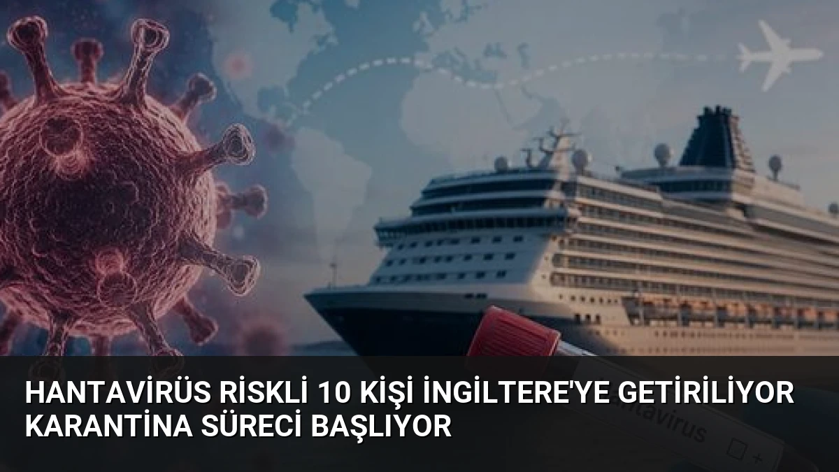 Hantavirüs Riskli 10 Kişi İngiltere’ye Getiriliyor Karantina Süreci Başlıyor