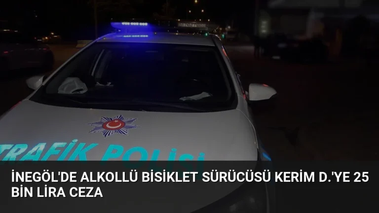 İnegöl’de Alkollü Bisiklet Sürücüsü Kerim D.’ye 25 Bin Lira Ceza