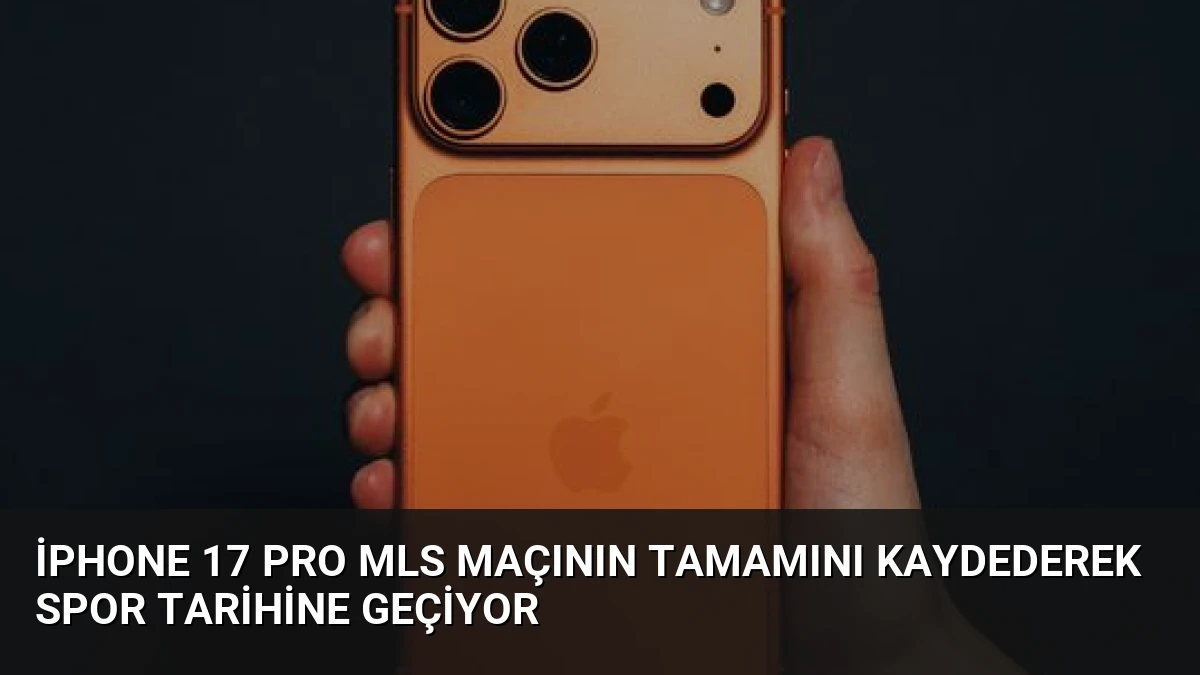 iPhone 17 Pro MLS Maçının Tamamını Kaydederek Spor Tarihine Geçiyor