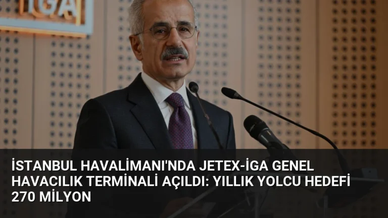 İstanbul Havalimanı’nda JETEX-İGA Genel Havacılık Terminali Açıldı: Yıllık Yolcu Hedefi 270 Milyon