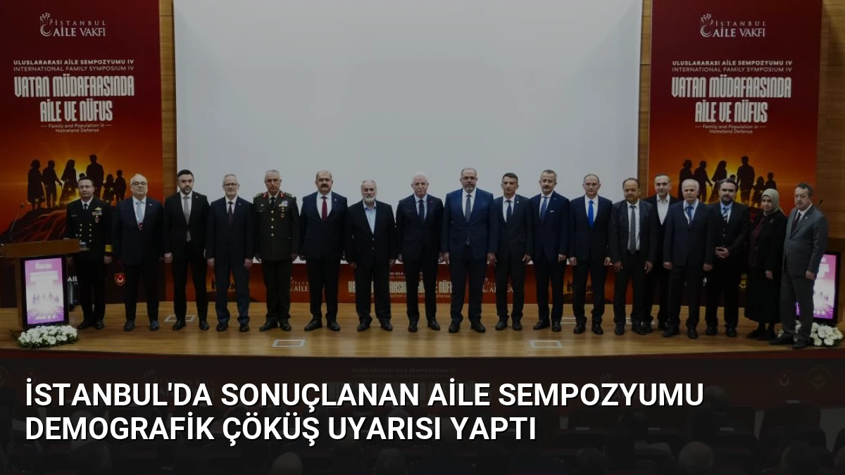 İstanbul’da Sonuçlanan Aile Sempozyumu Demografik Çöküş Uyarısı Yaptı