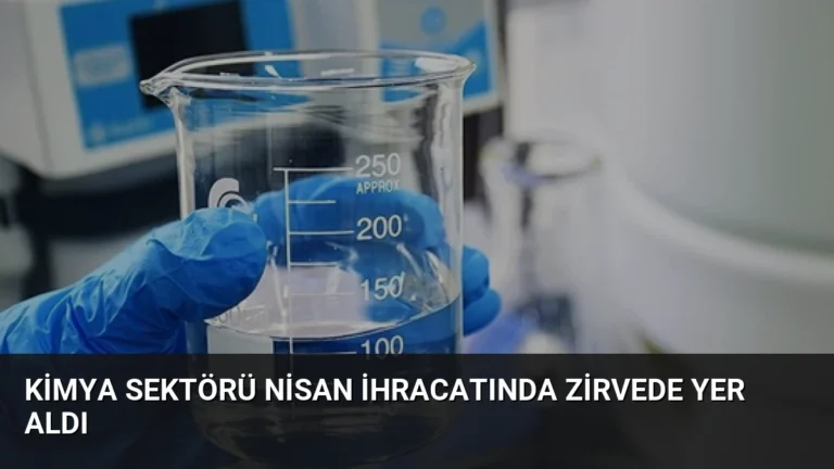 Kimya Sektörü Nisan İhracatında Zirvede Yer Aldı