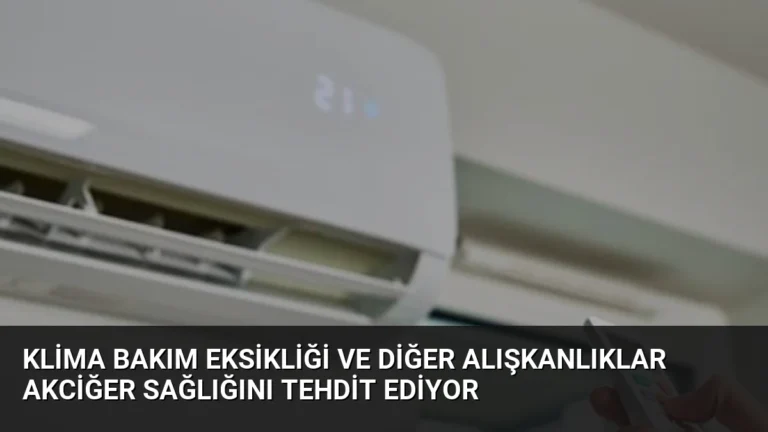 Klima Bakım Eksikliği ve Diğer Alışkanlıklar Akciğer Sağlığını Tehdit Ediyor