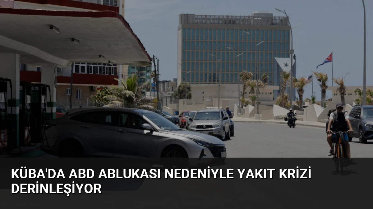 Küba’da ABD Ablukası Nedeniyle Yakıt Krizi Derinleşiyor