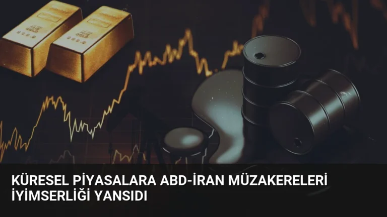 Küresel Piyasalara ABD-İran Müzakereleri İyimserliği Yansıdı