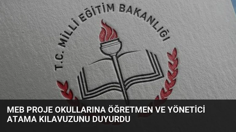 MEB Proje Okullarına Öğretmen ve Yönetici Atama Kılavuzunu Duyurdu