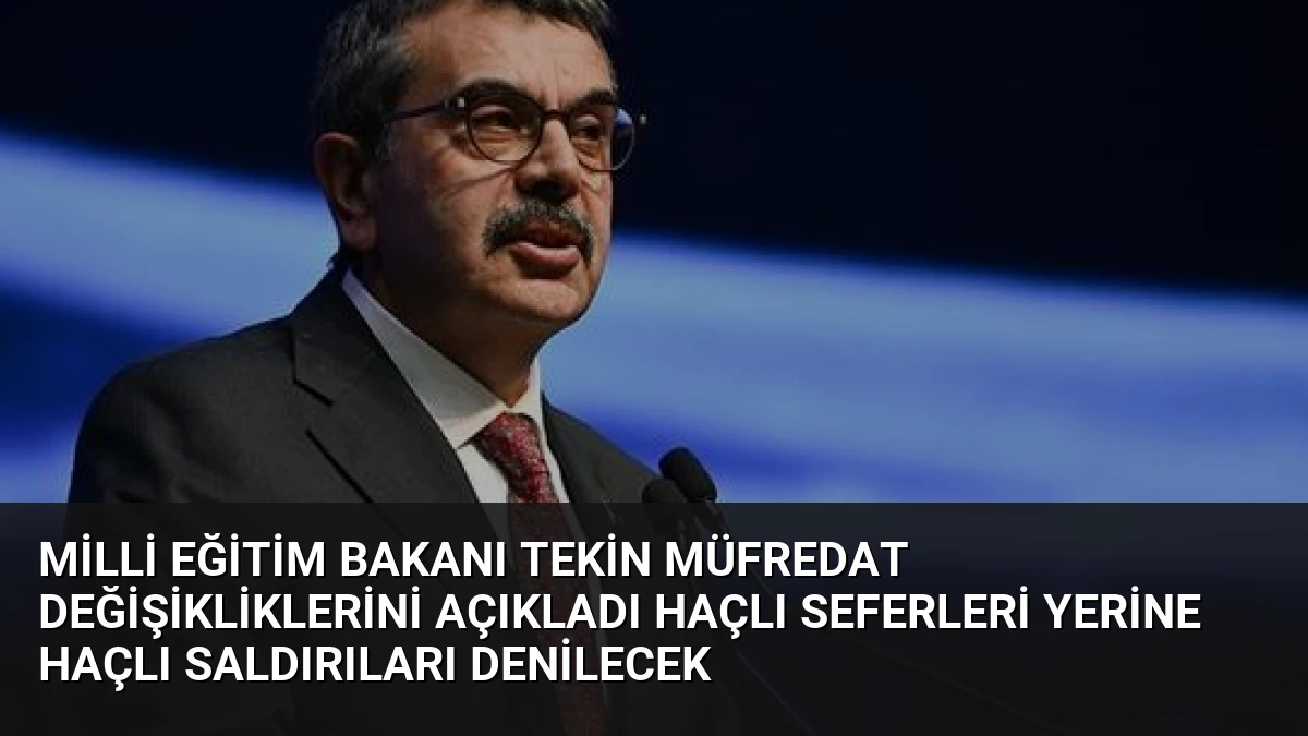 Milli Eğitim Bakanı Tekin Müfredat Değişikliklerini Açıkladı Haçlı Seferleri Yerine Haçlı Saldırıları Denilecek