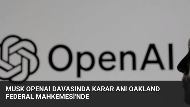 Musk OpenAI Davasında Karar Anı Oakland Federal Mahkemesi’nde