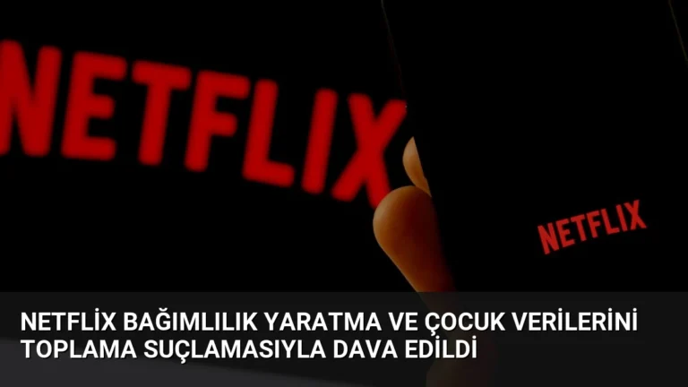 Netflix Bağımlılık Yaratma ve Çocuk Verilerini Toplama Suçlamasıyla Dava Edildi