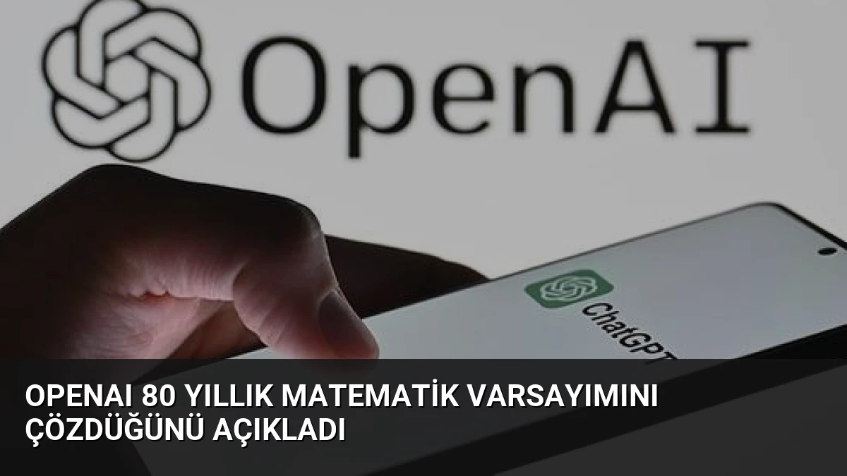 OpenAI 80 Yıllık Matematik Varsayımını Çözdüğünü Açıkladı