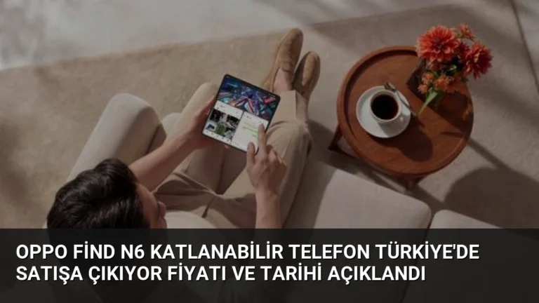 OPPO Find N6 Katlanabilir Telefon Türkiye’de Satışa Çıkıyor Fiyatı ve Tarihi Açıklandı