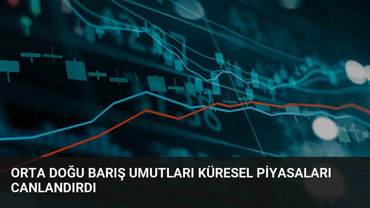 Orta Doğu Barış Umutları Küresel Piyasaları Canlandırdı