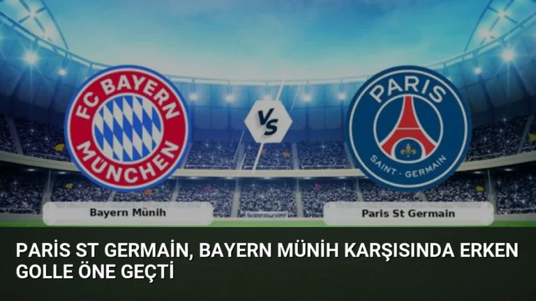 Paris St Germain, Bayern Münih Karşısında Erken Golle Öne Geçti