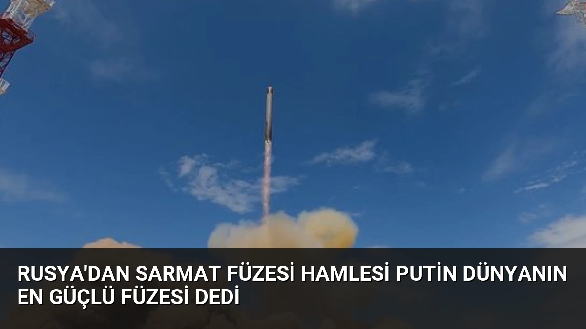 Rusya’dan Sarmat Füzesi Hamlesi Putin Dünyanın En Güçlü Füzesi Dedi