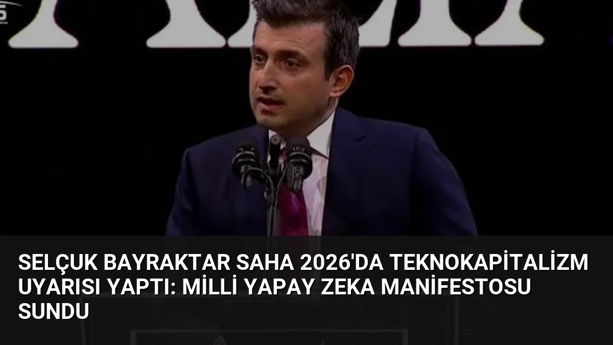Selçuk Bayraktar SAHA 2026’da Teknokapitalizm Uyarısı Yaptı: Milli Yapay Zeka Manifestosu Sundu