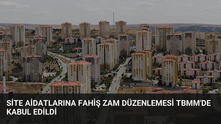 Site Aidatlarına Fahiş Zam Düzenlemesi TBMM’de Kabul Edildi