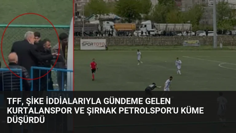 TFF, Şike İddialarıyla Gündeme Gelen Kurtalanspor ve Şırnak Petrolspor’u Küme Düşürdü