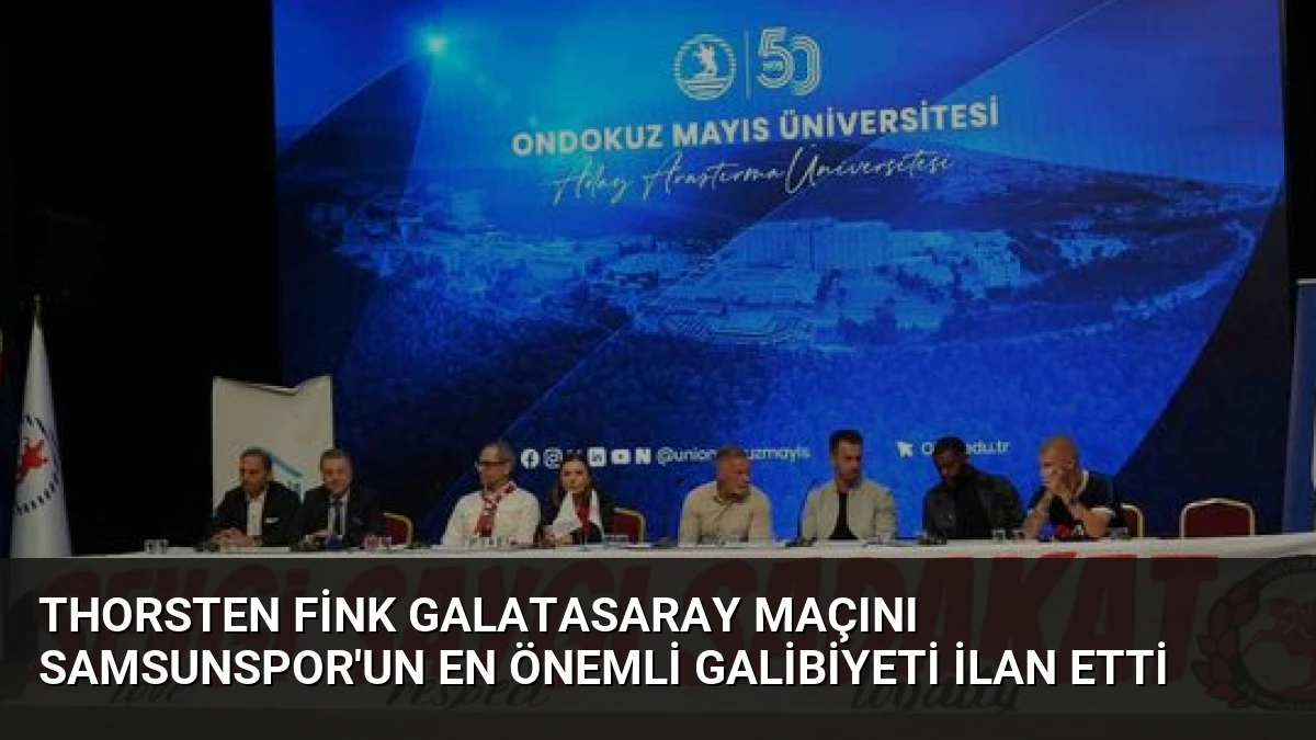 Thorsten Fink Galatasaray Maçını Samsunspor’un En Önemli Galibiyeti İlan Etti