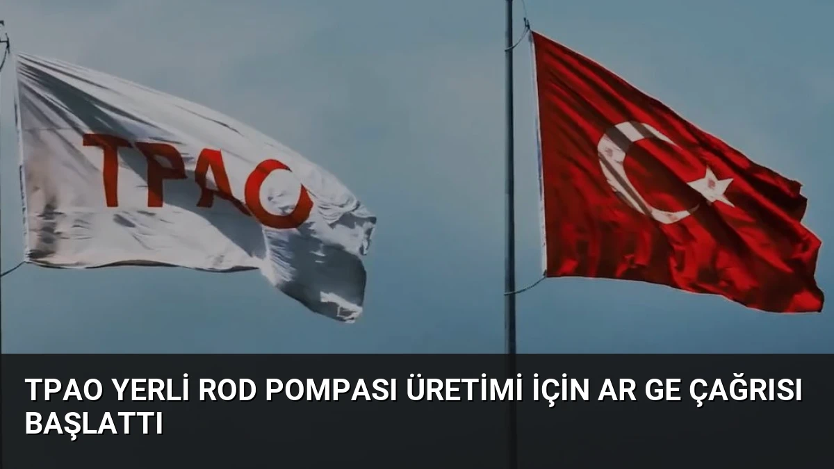 TPAO Yerli Rod Pompası Üretimi İçin AR GE Çağrısı Başlattı