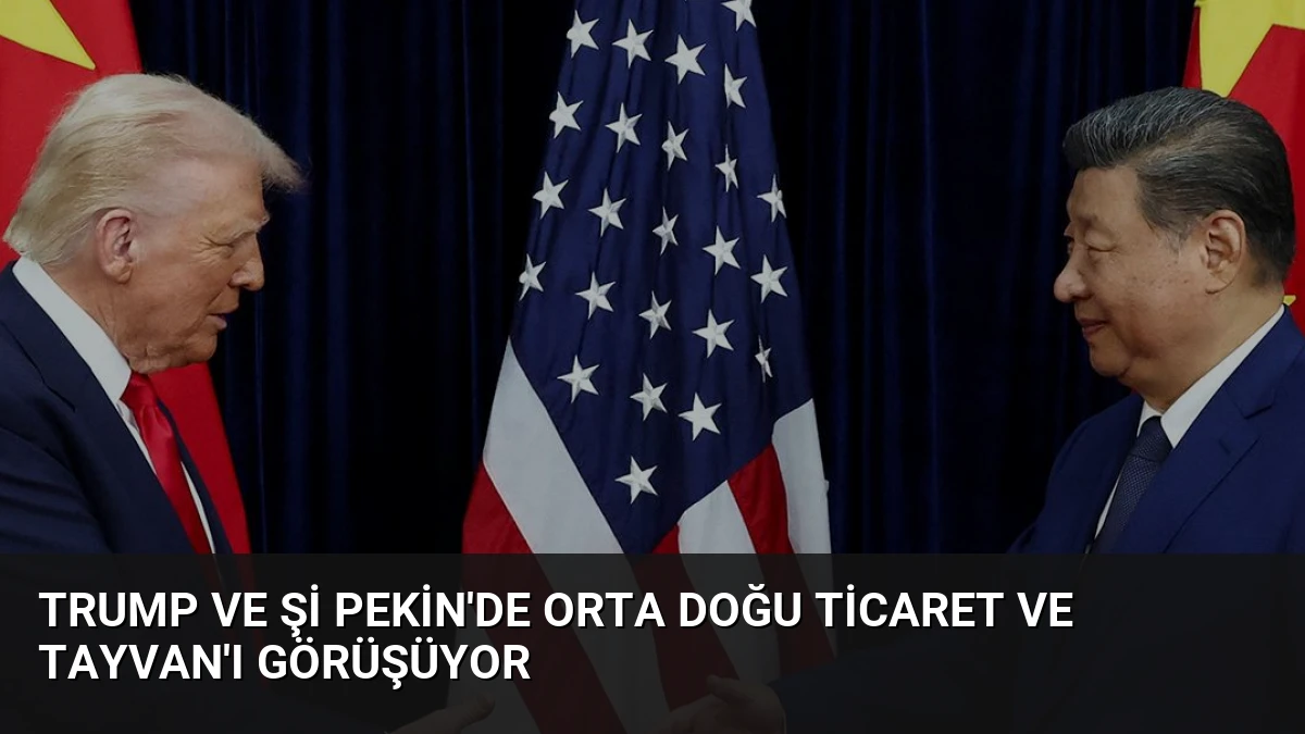 Trump ve Şi Pekin’de Orta Doğu Ticaret ve Tayvan’ı Görüşüyor
